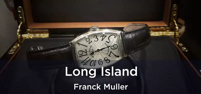  Long Island Franck Muller